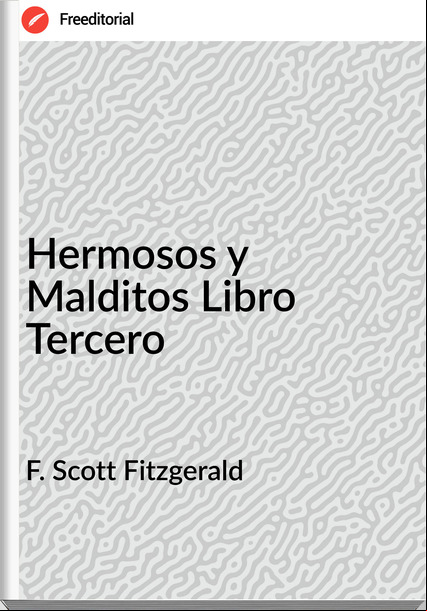  F. Scott Fitzgerald - Hermosos y Malditos Libro Tercero