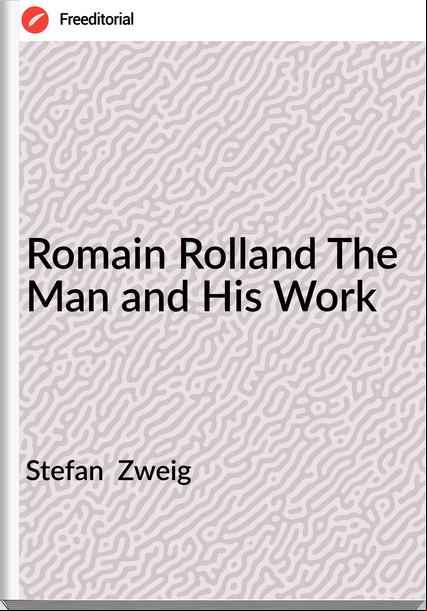Stefan Zweig Romain Rolland The Man and His Work