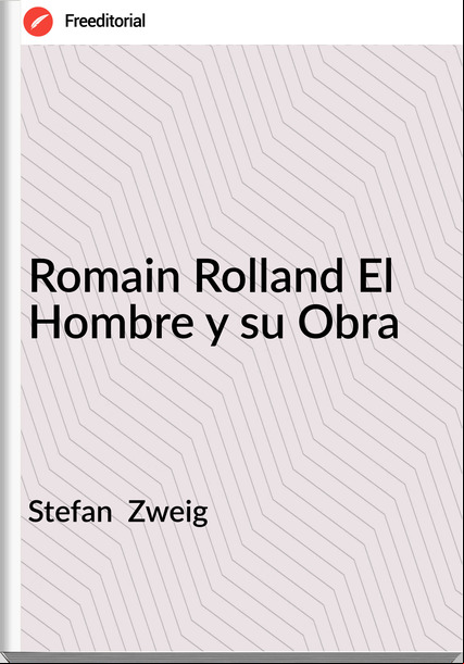 Stefan Zweig Romain Rolland El Hombre y su Obra