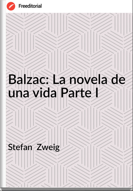 Stefan Zweig Balzac: La novela de una vida Parte I