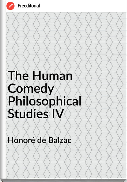 Honoré de Balzac - The Human Comedy Philosophical Studies IV