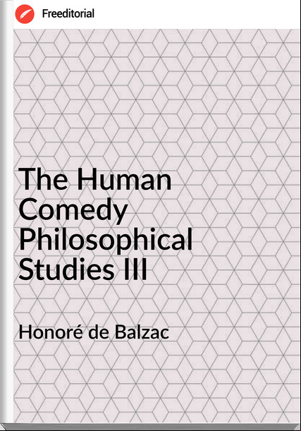 Honoré de Balzac - The Human Comedy Philosophical Studies III