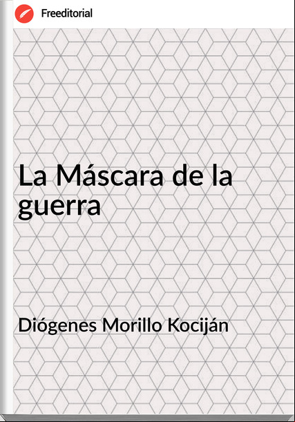 Diógenes Morillo Kociján - La Máscara de la guerra