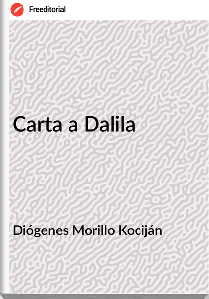 Diógenes Morillo Kociján Carta a Dalila