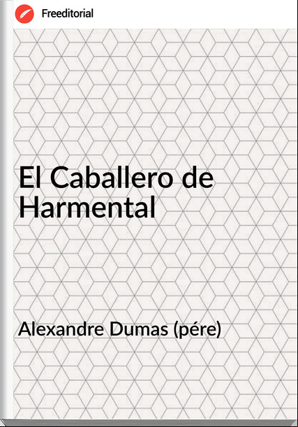 Alexandre Dumas (pére) - El Caballero de Harmental