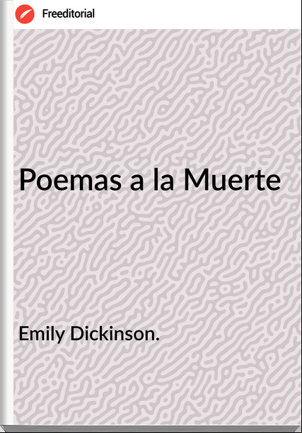 Emily Dickinson. - Poemas a la Muerte