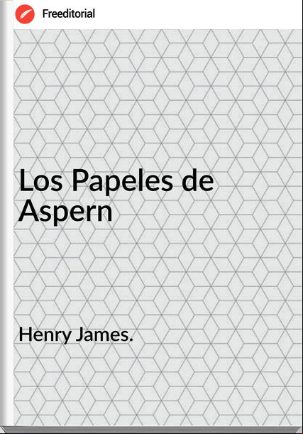 Henry James. Los Papeles de Aspern