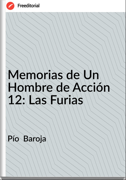 Pío  Baroja - Memorias de Un Hombre de Acción 12: Las Furias
