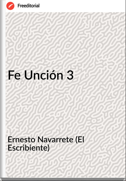 Ernesto Navarrete (El Escribiente) Fe Unción 3