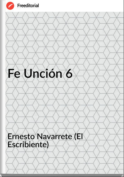 Ernesto Navarrete (El Escribiente) - Fe Unción 6
