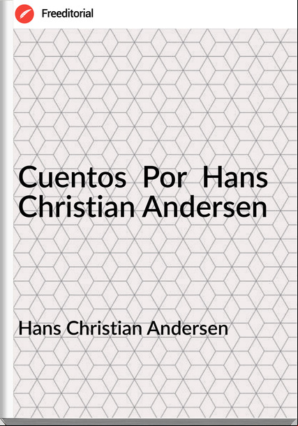 Hans Christian Andersen - Cuentos  Por  Hans Christian Andersen