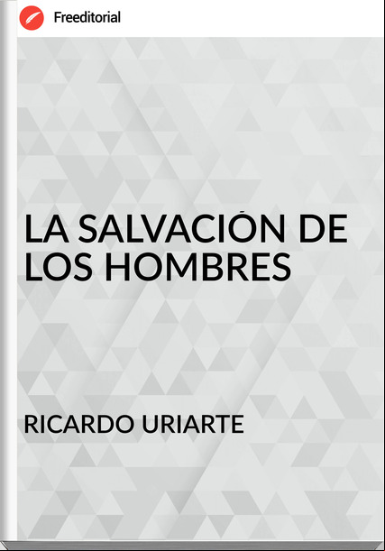 RICARDO URIARTE - LA SALVACIÓN DE LOS HOMBRES
