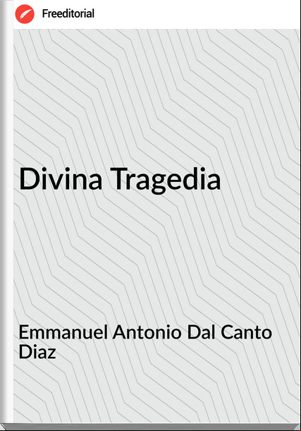 Emmanuel Antonio Dal Canto Diaz - Divina Tragedia