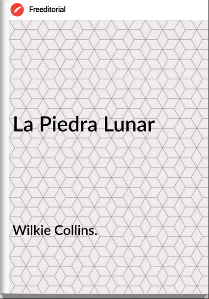 Wilkie Collins. - La Piedra Lunar