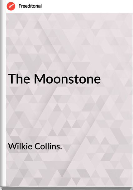 Wilkie Collins. The Moonstone