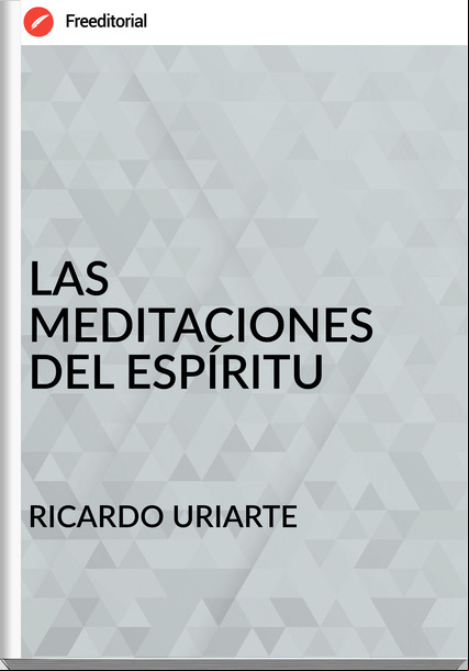 RICARDO URIARTE LAS MEDITACIONES DEL ESPÍRITU