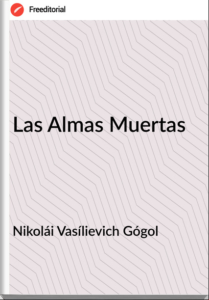 Nikolái Vasílievich Gógol - Las Almas Muertas