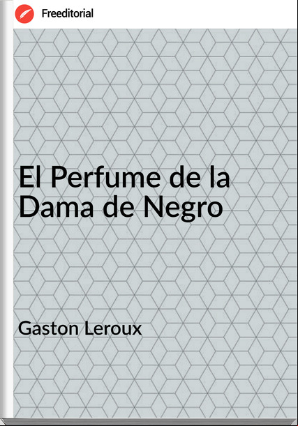  Gaston Leroux - El Perfume de la Dama de Negro
