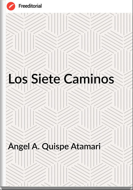 Ángel A. Quispe Atamari - Los Siete Caminos