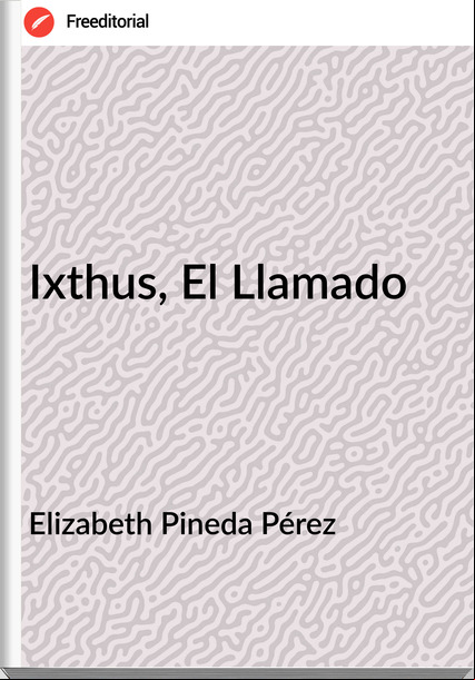 Elizabeth Pineda Pérez Ixthus, El Llamado