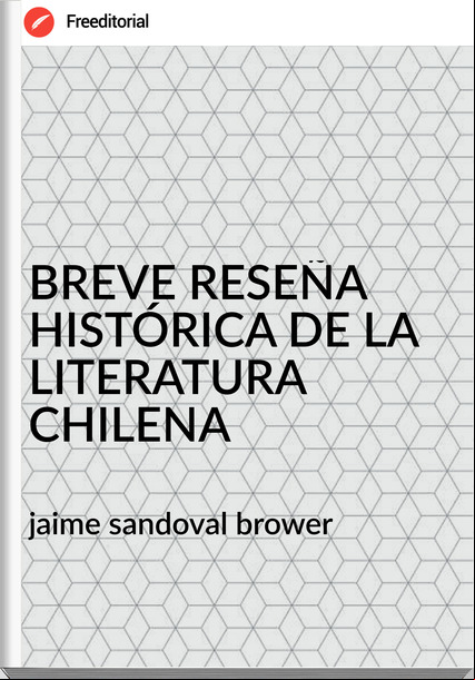 jaime sandoval brower BREVE RESEÑA HISTÓRICA DE LA LITERATURA CHILENA
