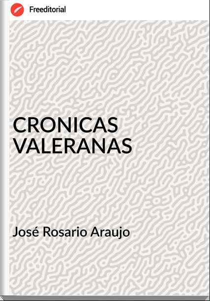 José Rosario Araujo CRONICAS VALERANAS