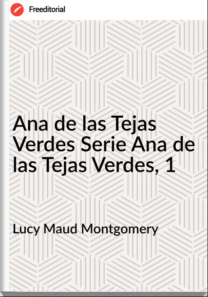 Lucy Maud Montgomery Ana de las Tejas Verdes Serie Ana de las Tejas Verdes, 1