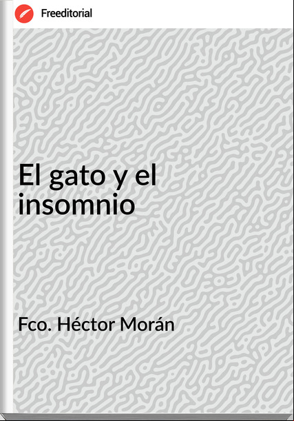 Fco. Héctor Morán El gato y el insomnio