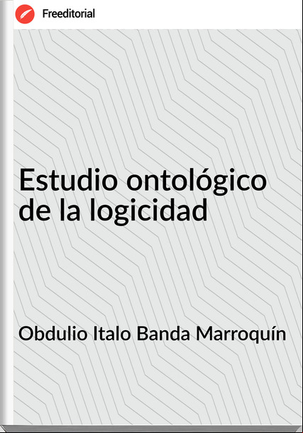 Obdulio Italo Banda Marroquín - Estudio ontológico de la logicidad