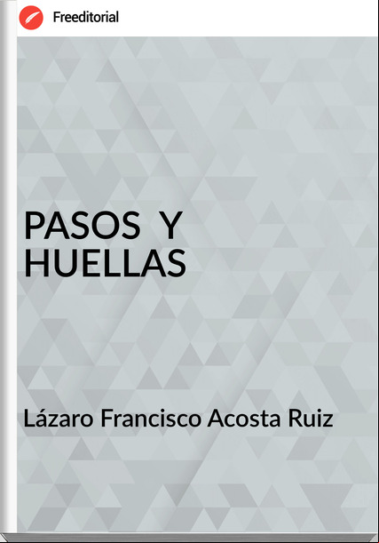 Lázaro Francisco Acosta Ruiz PASOS Y HUELLAS