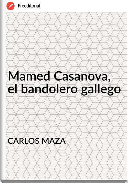 CARLOS MAZA - Mamed Casanova, el bandolero gallego