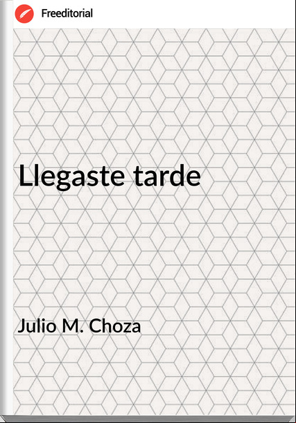 Julio M. Choza Llegaste tarde