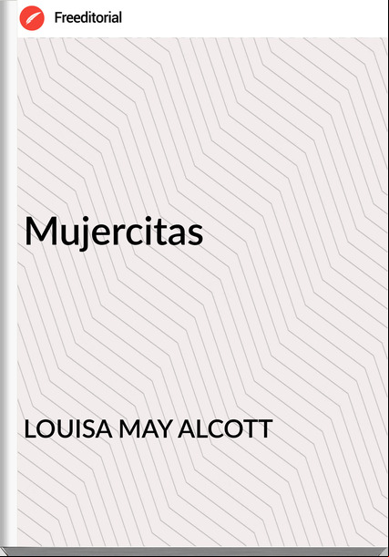 LOUISA MAY ALCOTT - Mujercitas