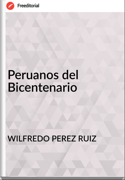 WILFREDO PEREZ RUIZ Peruanos del Bicentenario
