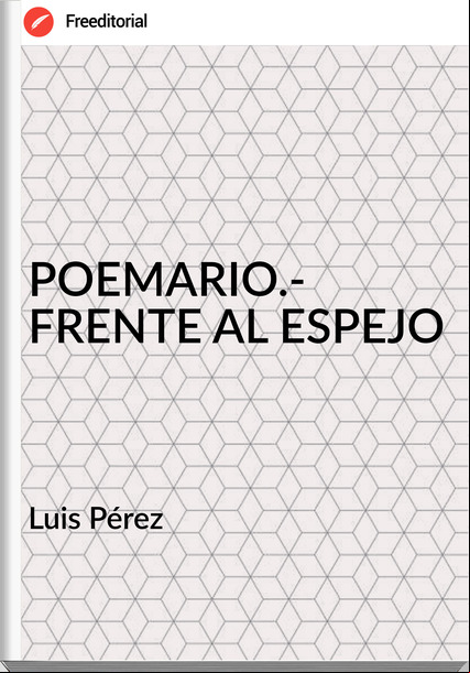 Luis Pérez POEMARIO.- FRENTE AL ESPEJO