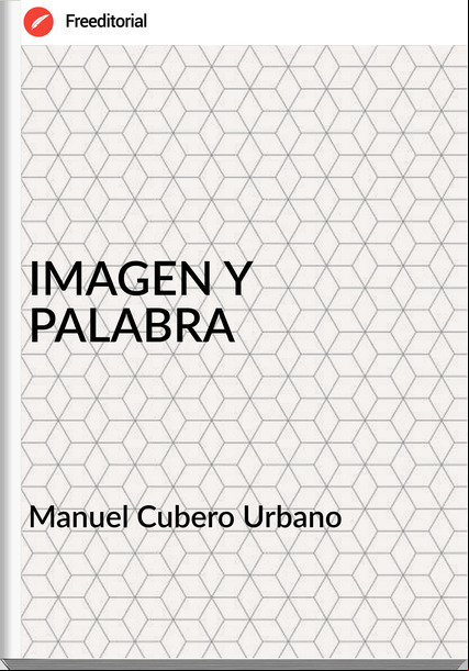 Manuel Cubero Urbano IMAGEN Y PALABRA