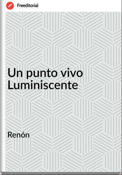 Renón Un punto vivo Luminiscente