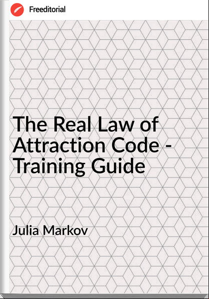 Julia Markov  The Real Law of Attraction Code - Training Guide