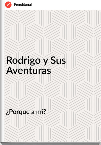 ¿Porque a mí? - Rodrigo y Sus Aventuras