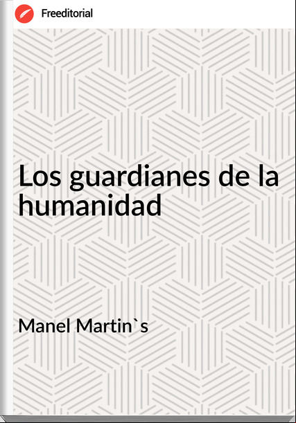 Manel Martin's Los guardianes de la humanidad