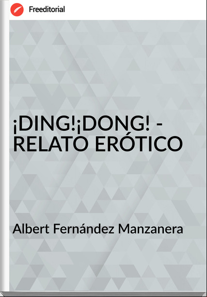 Albert Fernández Manzanera ¡DING!¡DONG! - RELATO ERÓTICO 
