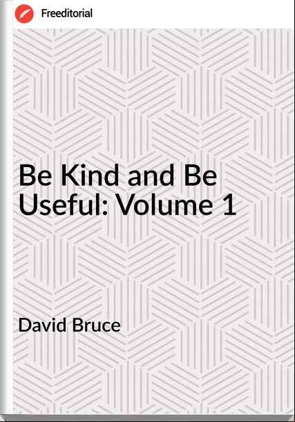 David Bruce - Be Kind and Be Useful: Volume 1
