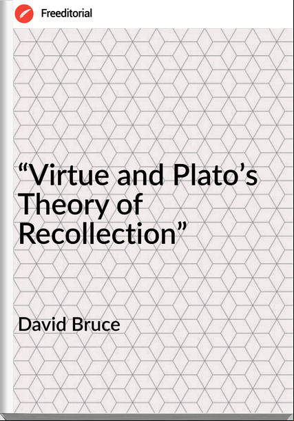 David Bruce - “Virtue and Plato’s Theory of Recollection”
