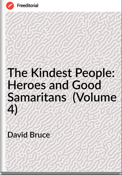 David Bruce - The Kindest People: Heroes and Good Samaritans  (Volume 4)