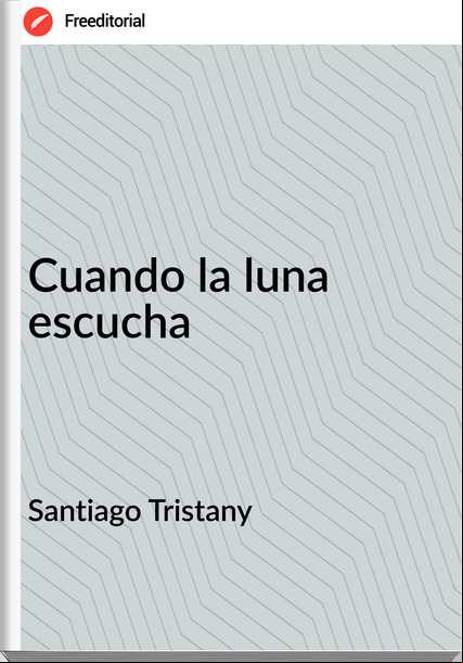 Santiago Tristany Cuando la luna escucha