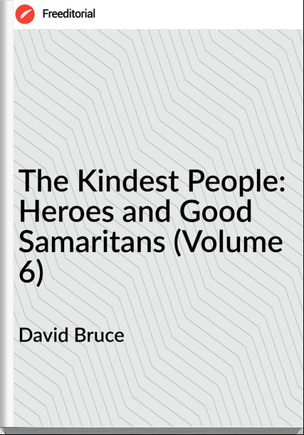 David Bruce - The Kindest People: Heroes and Good Samaritans (Volume 6)
