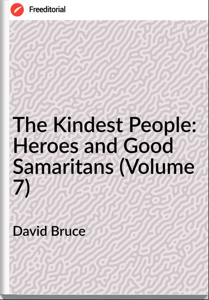 David Bruce - The Kindest People: Heroes and Good Samaritans (Volume 7)